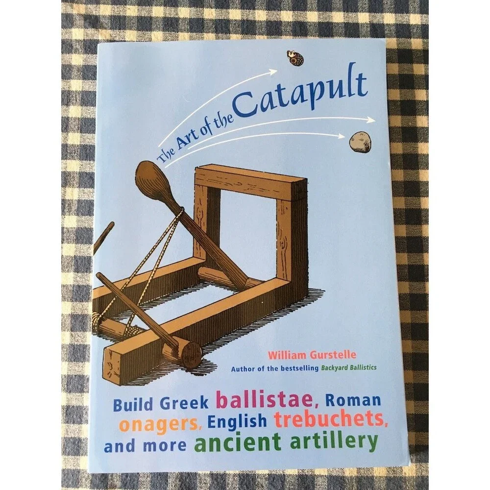 The Art of the Catapult: Build Greek Ballistae, Roman Onagers, English Trebuche